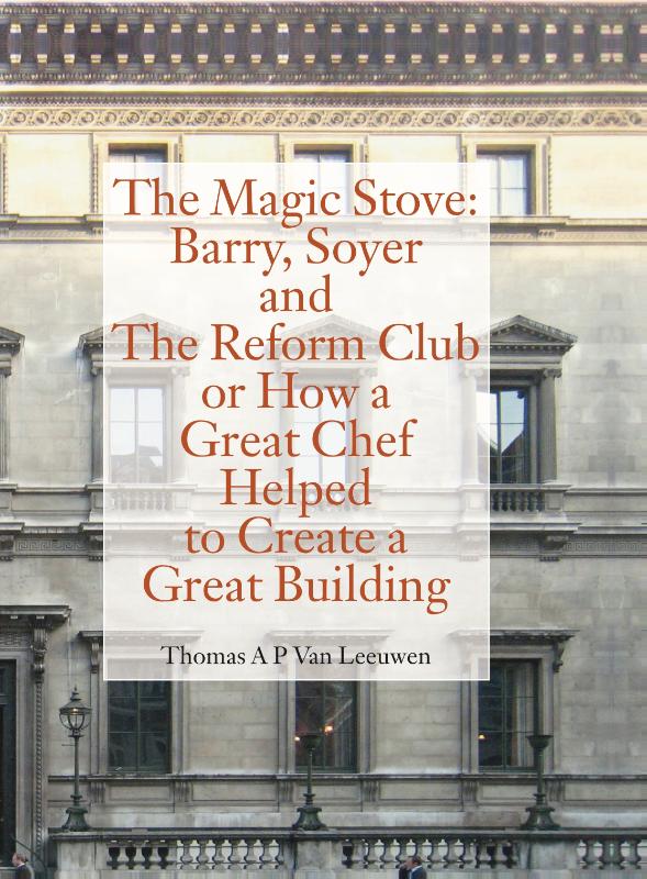 The Magic Stove: Barry, Soyer and The Reform Club or how a great chef helped to create a great build