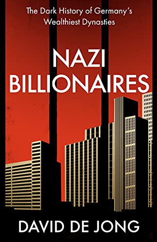 Nazi Billionaires: The Dark History of Germany�s Wealthiest Dynasties