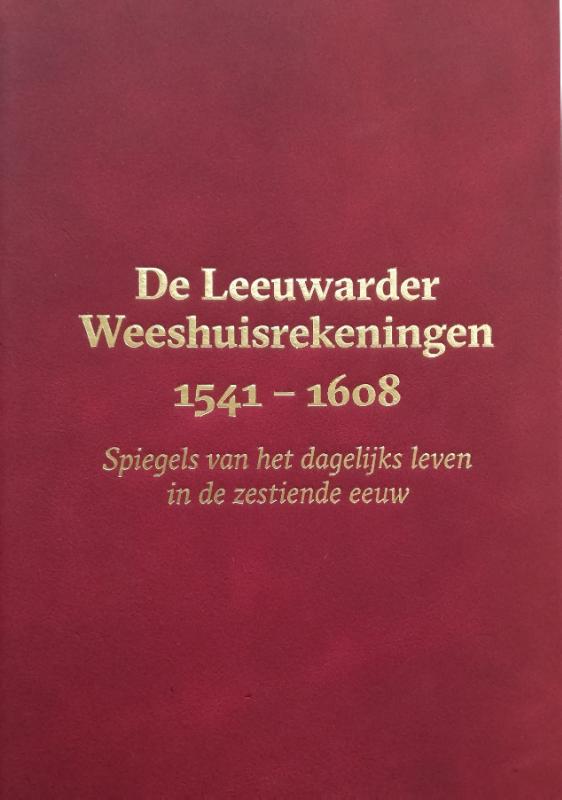 De Leeuwarder Weeshuisrekeningen 1541 - 1608