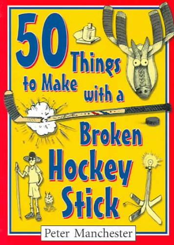 50 Things to Make With a Broken Hockey Stick