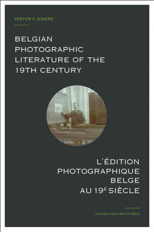 Belgian Photographic Literature of the 19th Century. L'edition photographique belge au 19e siecl