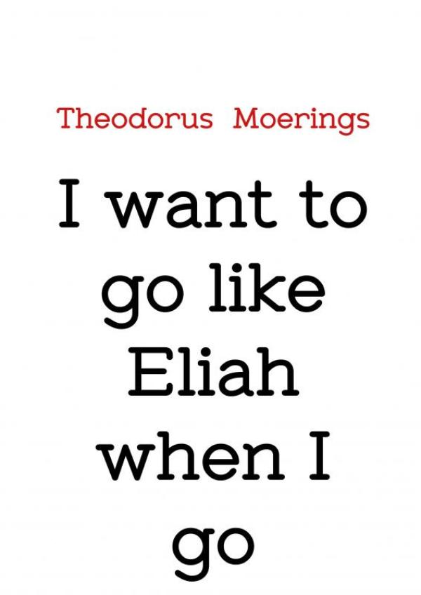 I want to go like Eliah when I go