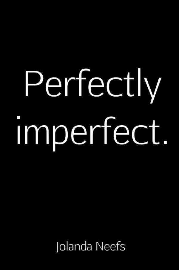 Perfectly imperfect.