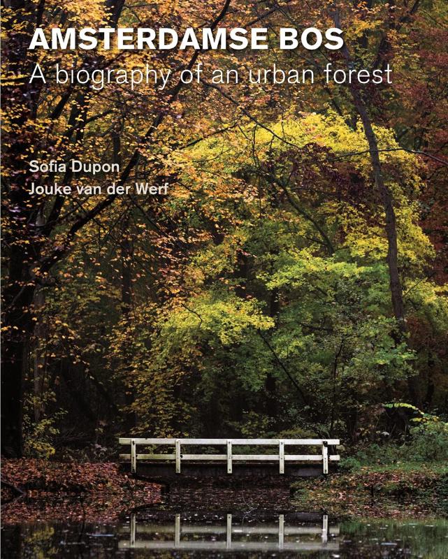 Amsterdamse Bos  Biography of an urban forest