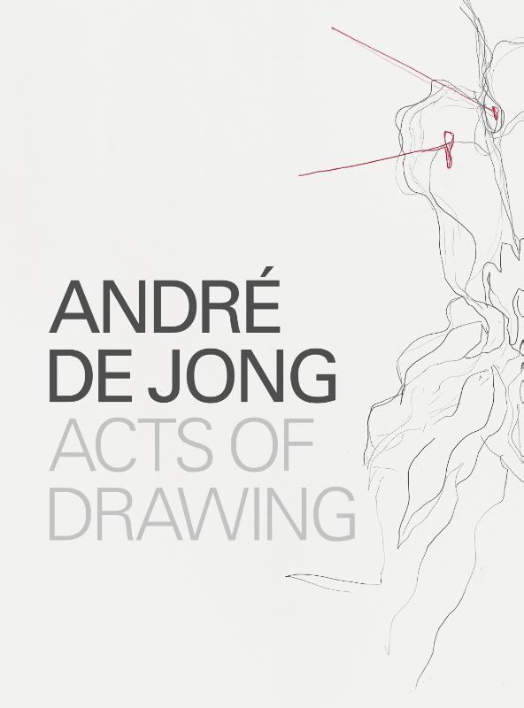 Andr de Jong Acts of Drawing