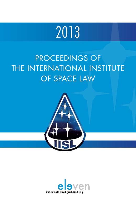 Proceedings of the international institute of space law / 2013